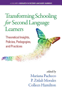'Transforming Schooling for Second Language Learners: Theoretical Insights, Policies, Pedagogies, and Practices'