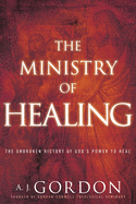 The Ministry of Healing: The Unbroken History of God├óΓé¼Γäós Power to Heal (Timeless Christian Classics)
