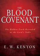 The Blood Covenant: The Hidden Truth Revealed at the Lord├óΓé¼Γäós Table