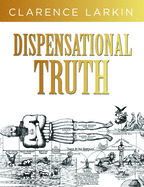 Dispensational Truth: God├óΓé¼Γäós Plan and Purpose in the Ages