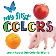 My First Colors: Learn About Our Colorful World (Happy Fox Books) Board Book for Kids Ages 1-4 with 12 Colors, Dozens of Common Words to Learn, Safe Rounded Corners, and an Easy Wipe-Clean Cover