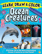 Learn, Draw & Color Ocean Creatures: Discover 26 of the Most Fascinating Ocean Creatures on the Planet! (Happy Fox Books) Activity Book for Kids Ages 5-10 - Fish, Penguins, Sharks, Dolphins, and More
