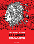'Coloring Books for Adults Relaxation: Native American Inspired Designs: Stress Relieving Patterns For Relaxation; Owls, Eagles, Wolves, Buffalo, Totem'