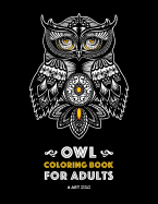 Owl Coloring Book for Adults: Complex Designs For Stress Relief; Detailed Images Of Owls For Meditation Practice; Stress-Free Coloring; Great For Te
