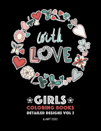 'Girls Coloring Books: Detailed Designs Vol 2: Complex Coloring Pages For Older Girls & Teenagers; Zendoodle Flowers, Hearts, Swirls, Mandala'
