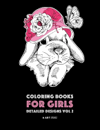 'Coloring Books For Girls: Detailed Designs Vol 2: Advanced Coloring Pages For Older Girls & Teenagers; Zendoodle Flowers, Hearts, Birds, Dogs, C'