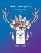 'Tween Coloring Book: Animal Designs Vol 3: Colouring Book for Teenagers, Young Adults, Boys, Girls, Ages 9-12, 13-16, Cute Arts & Craft Gif'