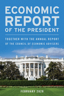 'Economic Report of the President, February 2020: Together with the Annual Report of the Council of Economic Advisers'