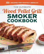 The Ultimate Wood Pellet Grill Smoker Cookbook