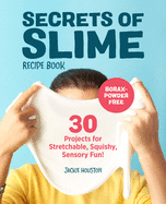 'Secrets of Slime Recipe Book: 30 Projects for Stretchable, Squishy, Sensory Fun!'