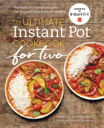 The Ultimate Instant Pot├é┬« Cookbook for Two: Perfectly Portioned Recipes for 3-Quart and 6-Quart Models