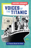 Voices of the Titanic: A Titanic Book for Kids (History Speaks!)