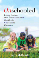 Unschooled: Raising Curious, Well-Educated Childr