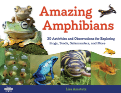 'Amazing Amphibians: 30 Activities and Observations for Exploring Frogs, Toads, Salamanders, and More'