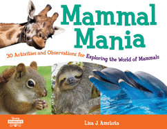 Mammal Mania: 30 Activities and Observations for Exploring the World of Mammals (Young Naturalists)