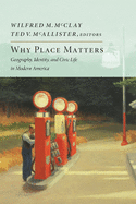 'Why Place Matters: Geography, Identity, and Civic Life in Modern America'