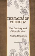 The Tales of Chekhov: The Darling and Other Stories (Delightful Traditional Stories Collection)