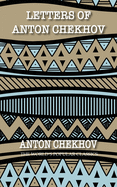 Letters of Anton Chekhov: to His Family and Friends (Best Anton Chekhov Books)