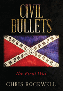 Civil Bullets: The Final War