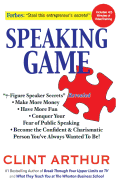 Speaking Game: 7-Figure Speaker Secrets Revealed, Conquer Your Fear of Public Speaking, Make More Money, Have More Fun, Become the Confident Charismatic Person You've Always Wanted to Be!
