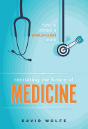 Recruiting the Future of Medicine: How to Attract a World-Class Team