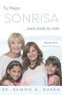 Tu Mejor Sonrisa ├óΓé¼┬ª para toda la vida: Alcanzando tu salud oral ├â┬│ptima (Spanish Edition)