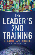 The Leader's 2nd Training: For Your Life and Our World