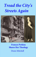 Tread the City's Streets Again: Frances Perkins Shares Her Theology