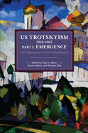 US Trotskyism 1928├óΓé¼ΓÇ£1965 Part I: Emergence: Left Opposition in the United States. Dissident Marxism in the United States: Volume 2 (Historical Materialism)