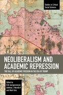 Neoliberalism and Academic Repression: The Fall of Academic Freedom in the Era of Trump (Studies in Critical Social Sciences)