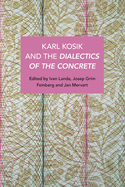 Karel Kosik and the Dialectics of the Concrete