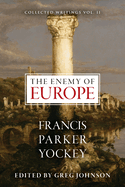 The Enemy of Europe (The Centennial Edition of Francis Parker Yockey's Works)