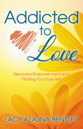 'Addicted to Love: Recovery, Empowerment and Finding Your True Self'