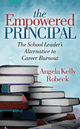 The Empowered Principal: The School Leader's Alternative to Career Burnout