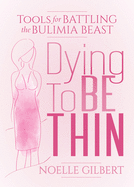 Dying to Be Thin: Tools for Battling the Bulimia Beast