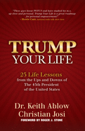 Trump Your Life: 25 Life Lessons from the Ups and Downs of The 45th President of the United States