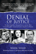'Denial of Justice: Dorothy Kilgallen, Abuse of Power, and the Most Compelling JFK Assassination Investigation in History'