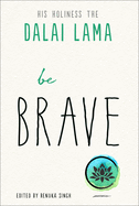 Be Brave (The Dalai Lama├óΓé¼Γäós Be Inspired)