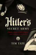 Hitler's Secret Army: A Hidden History of Spies,
