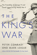 The King's War: The Friendship of George VI and L