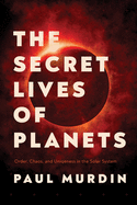 The Secret Lives of Planets: Order, Chaos, and Un