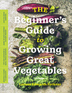 The Beginner├óΓé¼Γäós Guide to Growing Great Vegetables