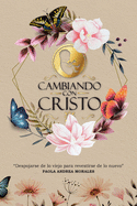Cambiando con Cristo: Despojarse de lo Viejo Para Revestirse de lo Nuevo (Spanish Edition)