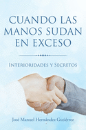 Cuando las manos sudan en exceso: Interioridades y Secretos (Spanish Edition)