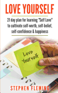 'Love Yourself: 21 Day Plan for Learning Self-Love To Cultivate Self-Worth, Self-Belief, Self-Confidence, Happiness'