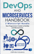 DevOps And Microservices Handbook: Non-Programmer's Guide to DevOps and Microservices (Continuous Delivery)