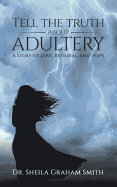 'Tell the Truth About Adultery: A Story of Love, Betrayal, and Hope'