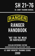 US Army Ranger Handbook SH 21-76 - 'Black Cover' Version (2000 Civilian Reference Edition): Manual Of Army Ranger Training, Wilderness Operations, ... and Survival (Military Outdoors Skills)