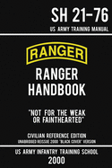 US Army Ranger Handbook SH 21-76 - ├óΓé¼┼ôBlack Cover├óΓé¼┬¥ Version (2000 Civilian Reference Edition): Manual Of Army Ranger Training, Wilderness Operations, ... Survival (Military Outdoors Skills Series)