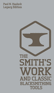 The Smith's Work And Classic Blacksmithing Tools (Legacy Edition): Classic Approaches And Equipment For The Forge (Hasluck's Traditional Skills Library)